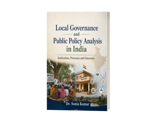 Local Governance and Public Policy Analysis in India: Institutions, Processes and Outcomes